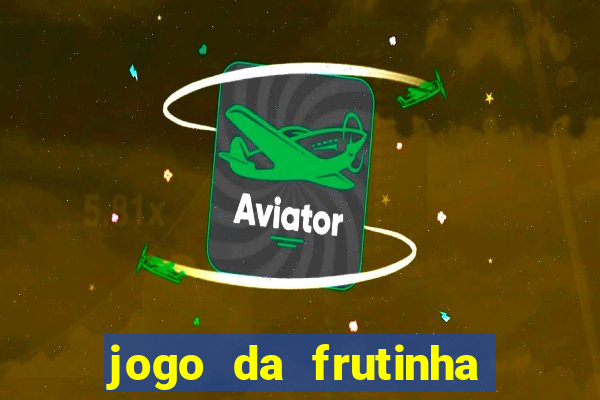 jogo da frutinha que paga dinheiro